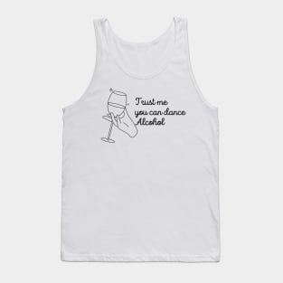 Trust Me You Can Dance Alcohol - Funny Wine Lover Quote Tank Top